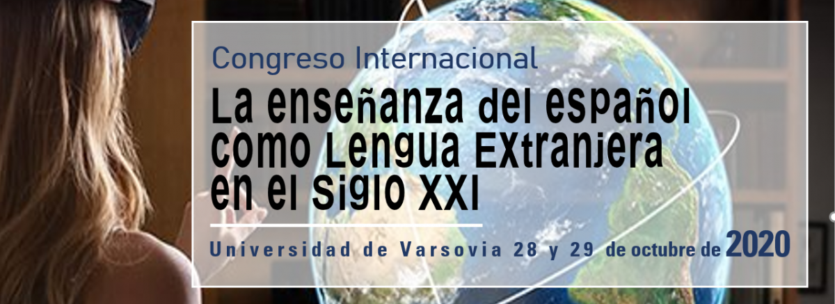 Congreso Internacional La enseñanza del español como Lengua Extranjera en el siglo XXI  Universidad de Varsovia 28-29.10.2020